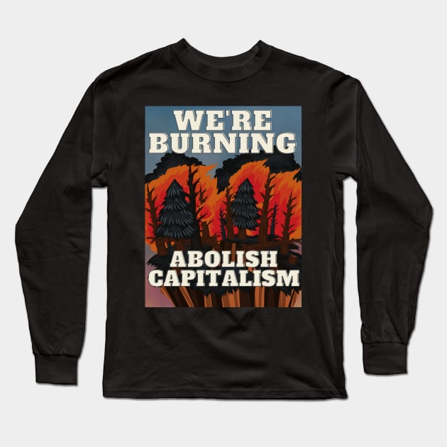 Capitalism burns us . Long Sleeve T-Shirt by glumwitch